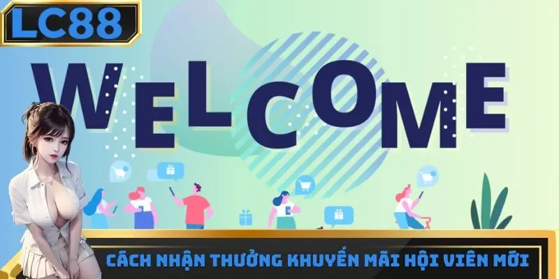 Cách nhận thưởng khuyến mãi hội viên mới