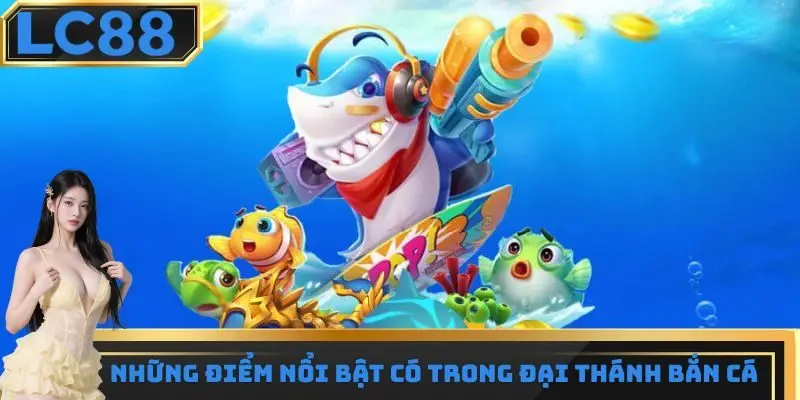 Những điểm cực kỳ nổi bật có trong đại thánh bắn cá